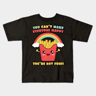 You Can't Make Everyone Happy. You're Not Fries Rainbow Kids T-Shirt